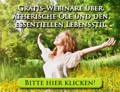 Gratis Webinare über ätherische Öle und den essentiellen Lebensstil – bitte hier klicken: